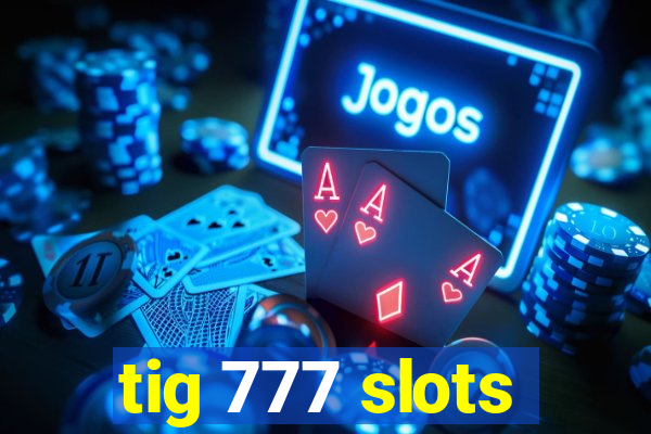 tig 777 slots